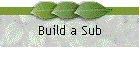 Build a Sub